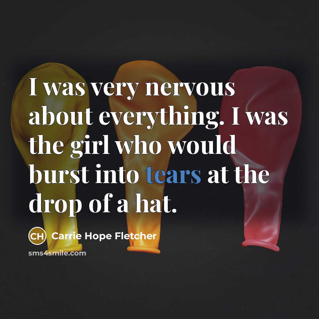 “I was very nervous about everything. I was the girl…” quote by Carrie Hope Fletcher
