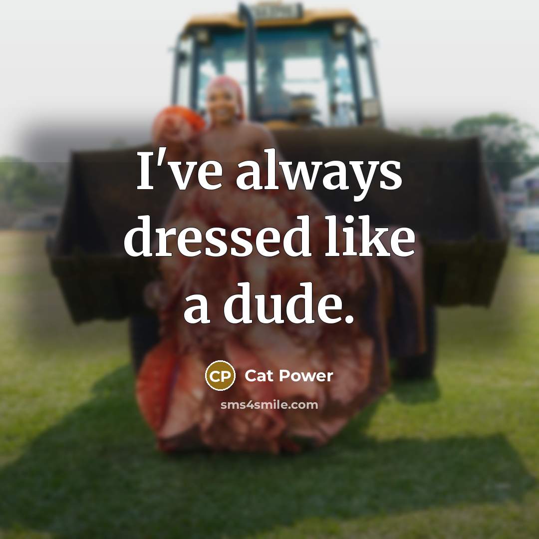 “I've always dressed like a dude.…” quote by Cat Power