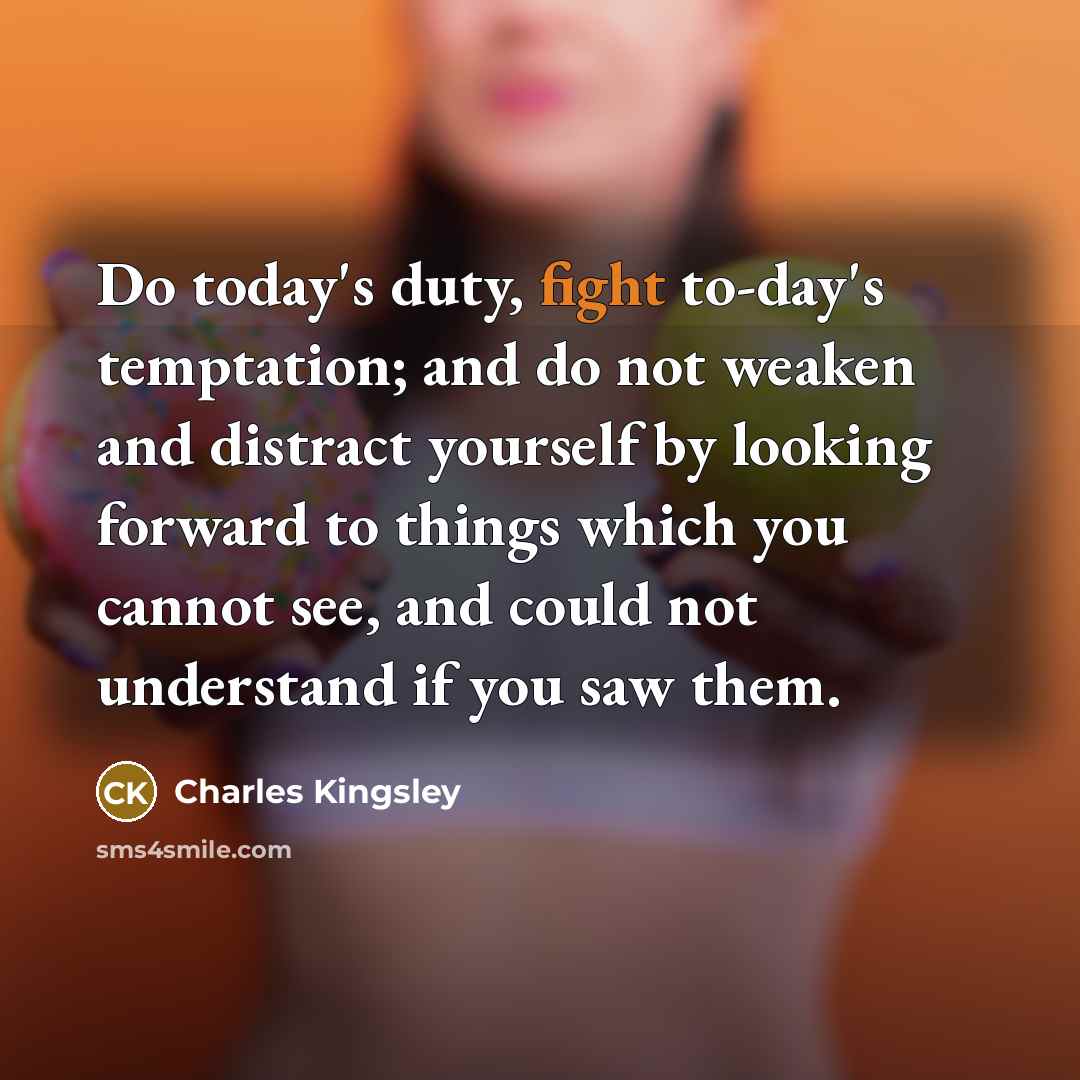 “Do today's duty, fight to-day's temptation; and do not weaken…” quote by Charles Kingsley