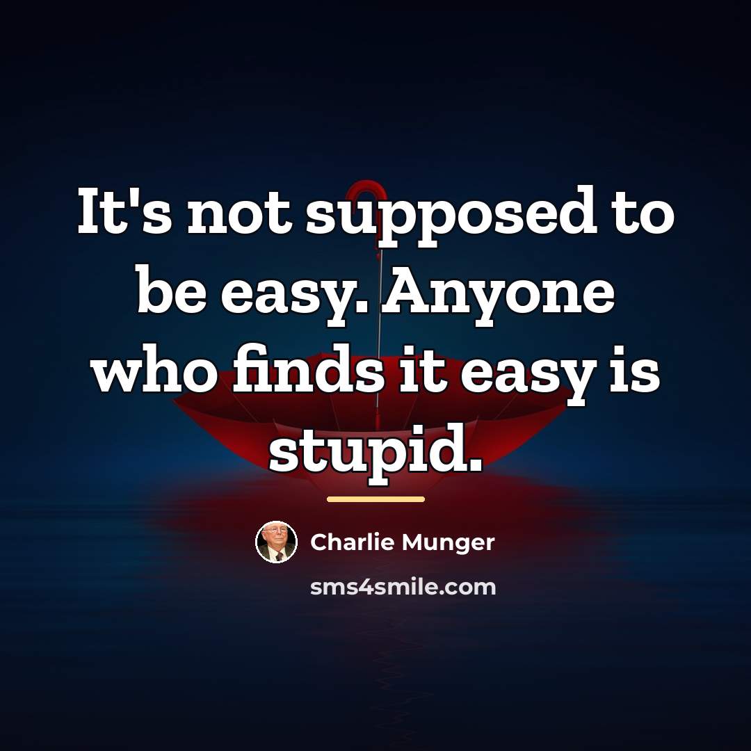 “It's not supposed to be easy. Anyone who finds it…” quote by Charlie Munger
