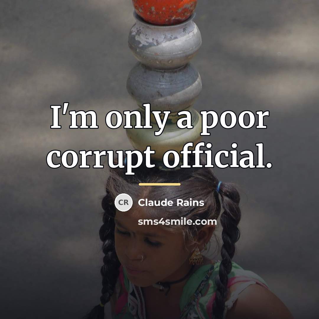 “I'm only a poor corrupt official.…” quote by Claude Rains