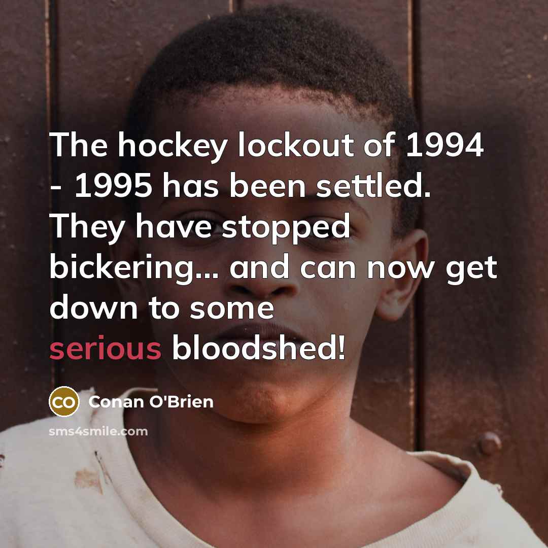 “The hockey lockout of 1994 - 1995 has been settled.…” quote by Conan O'Brien