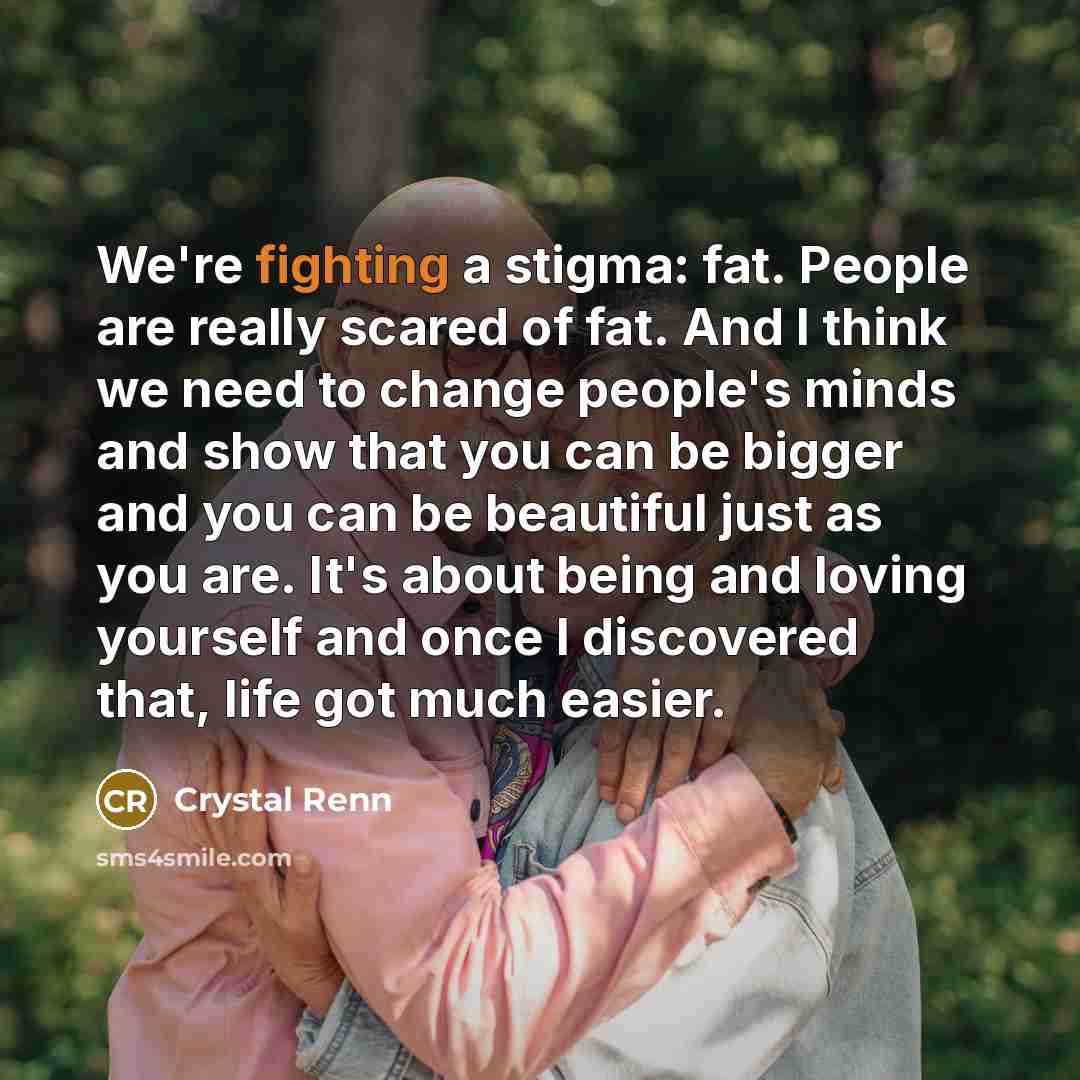 “We're fighting a stigma: fat. People are really scared of…” quote by Crystal Renn