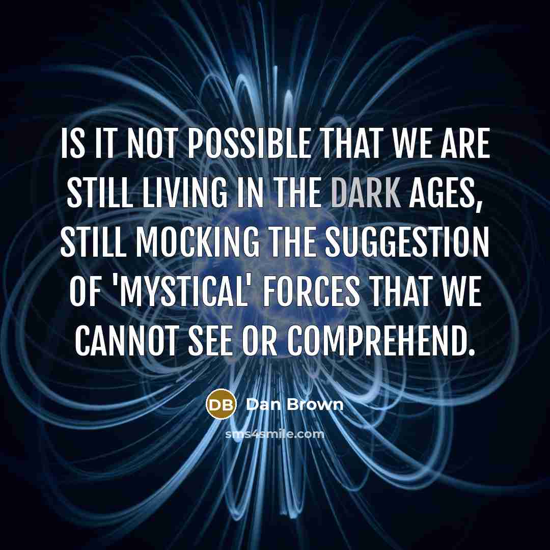 “Is it not possible that we are still living in…” quote by Dan Brown