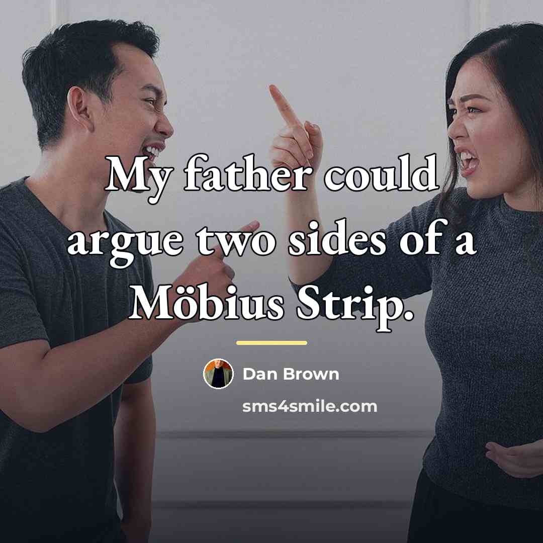 “My father could argue two sides of a Möbius Strip.…” quote by Dan Brown