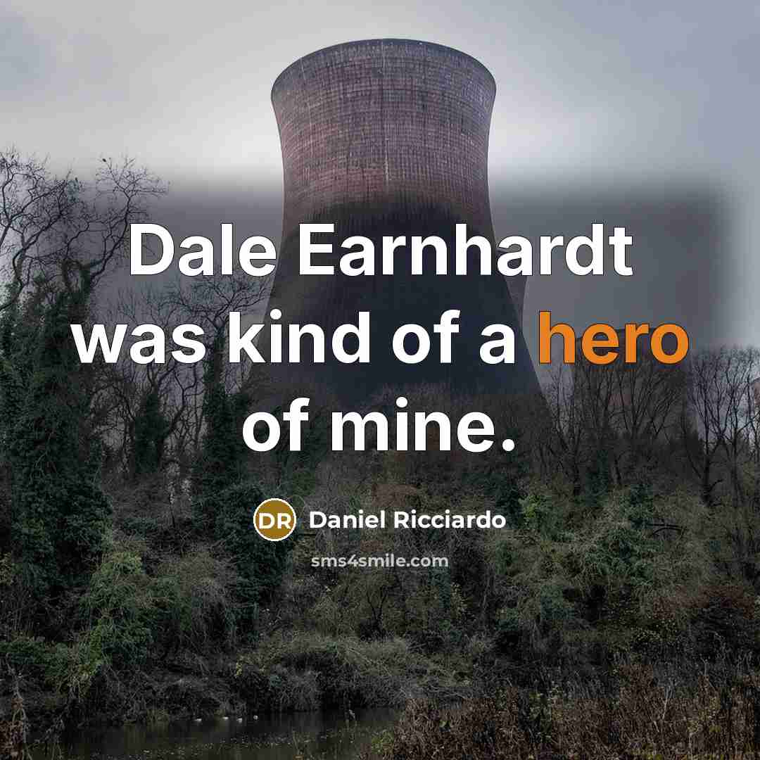 “Dale Earnhardt was kind of a hero of mine.” quote by Daniel Ricciardo