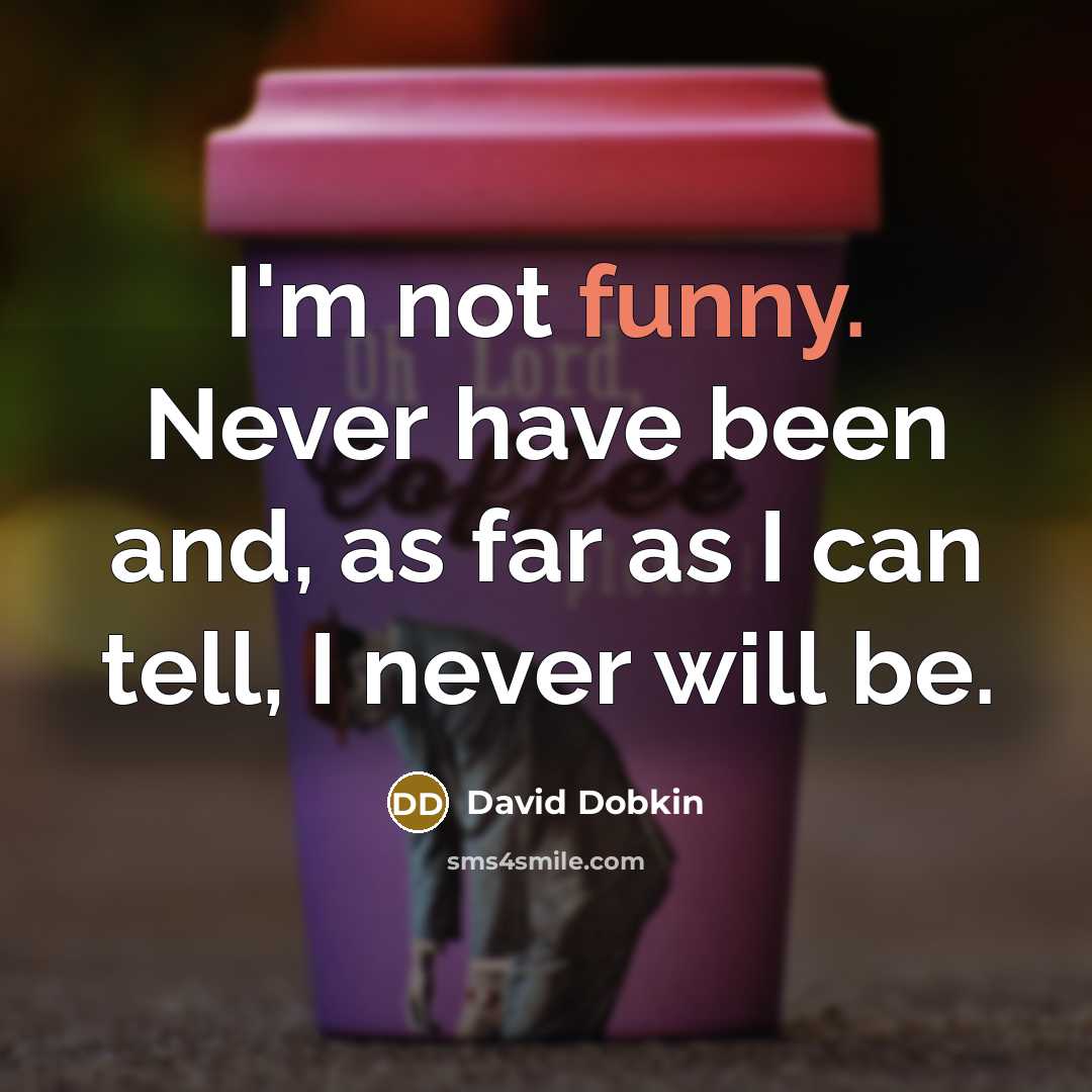 “I'm not funny. Never have been and, as far as…” quote by David Dobkin