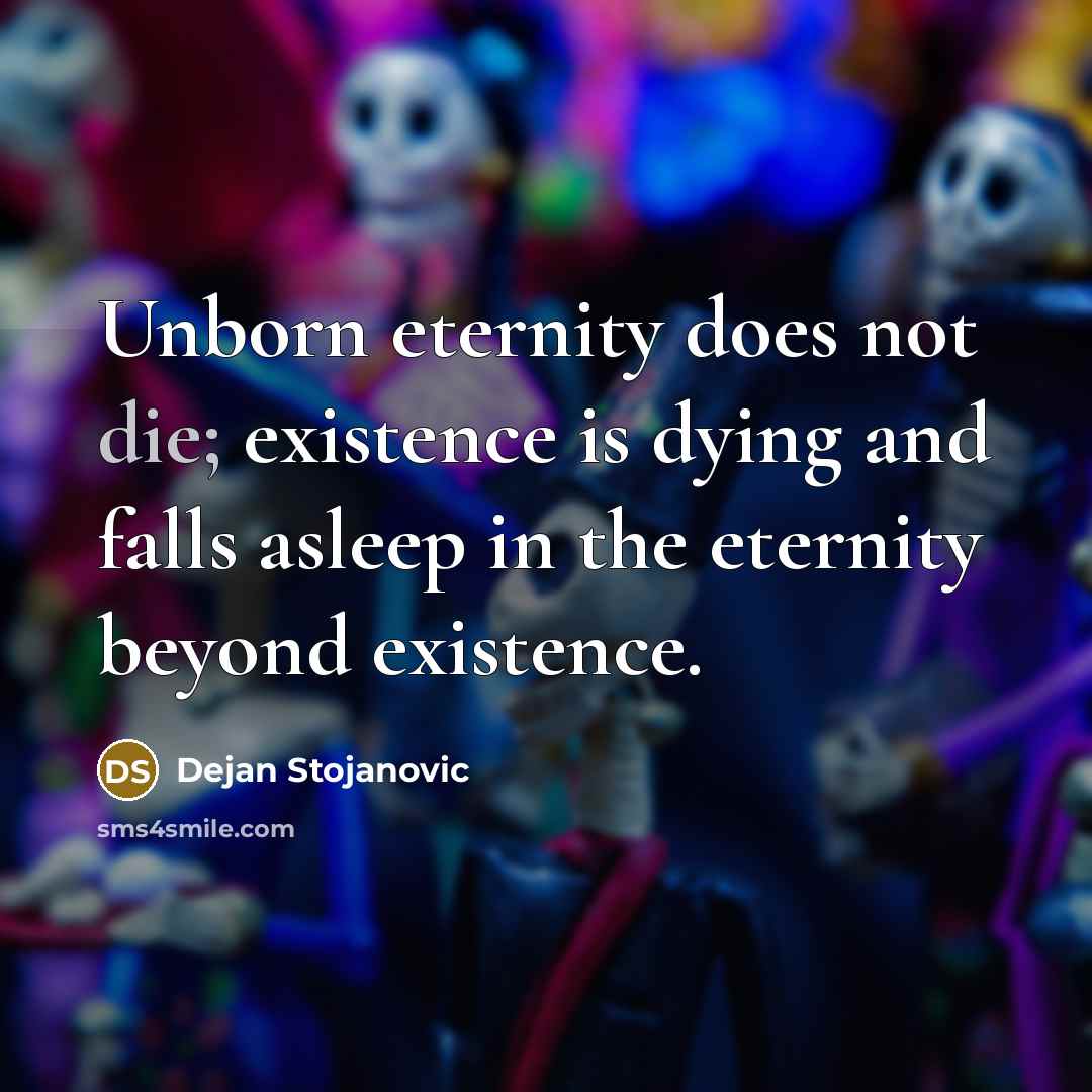 “Unborn eternity does not die; existence is dying and falls…” quote by Dejan Stojanovic