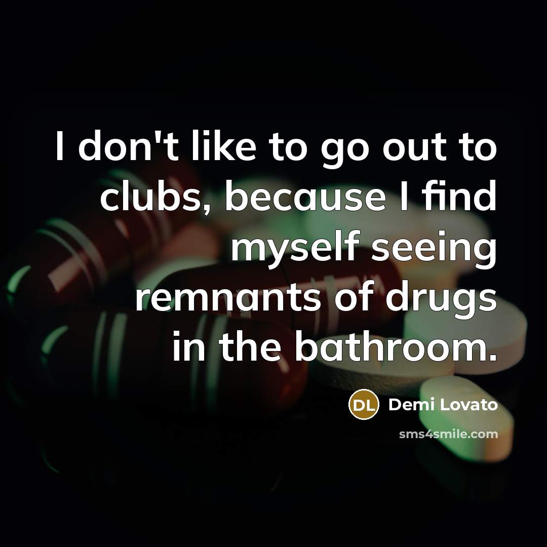 “I don't like to go out to clubs, because I…” quote by Demi Lovato