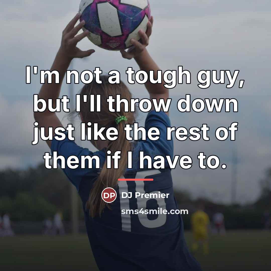 “I'm not a tough guy, but I'll throw down just…” quote by DJ Premier