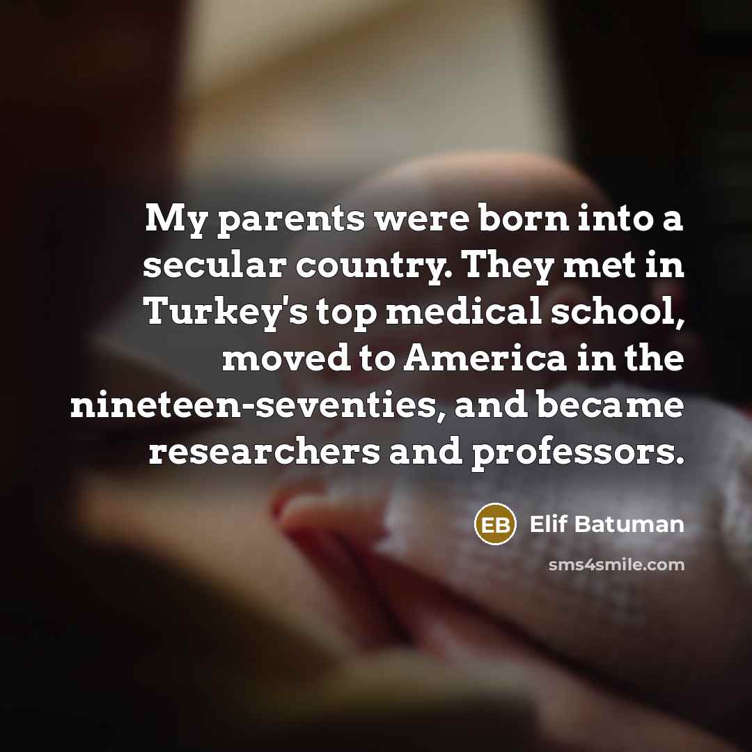 “My parents were born into a secular country. They met…” quote by Elif Batuman