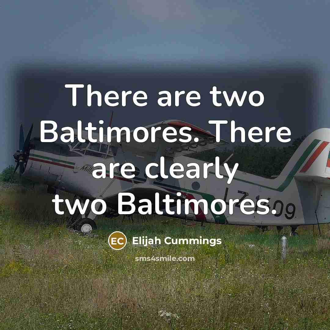 “There are two Baltimores. There are clearly two Baltimores.…” quote by Elijah Cummings