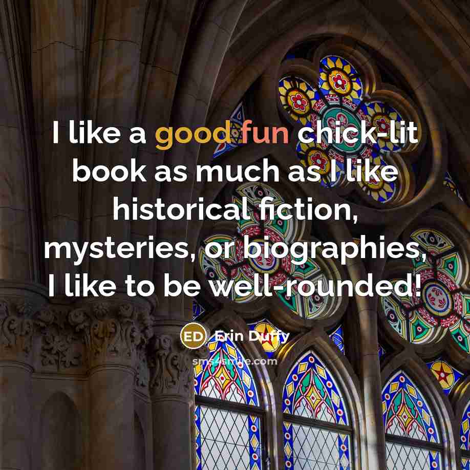 “I like a good fun chick-lit book as much as…” quote by Erin Duffy