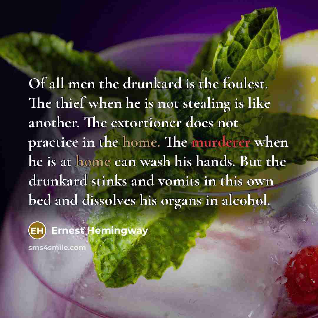 “Of all men the drunkard is the foulest. The thief…” quote by Ernest Hemingway