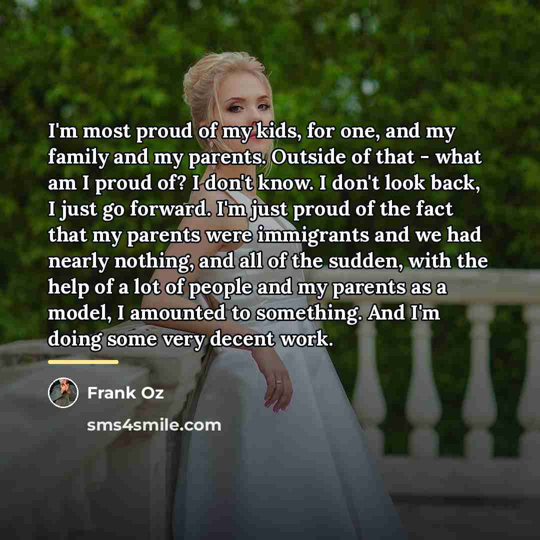 “I'm most proud of my kids, for one, and my…” quote by Frank Oz