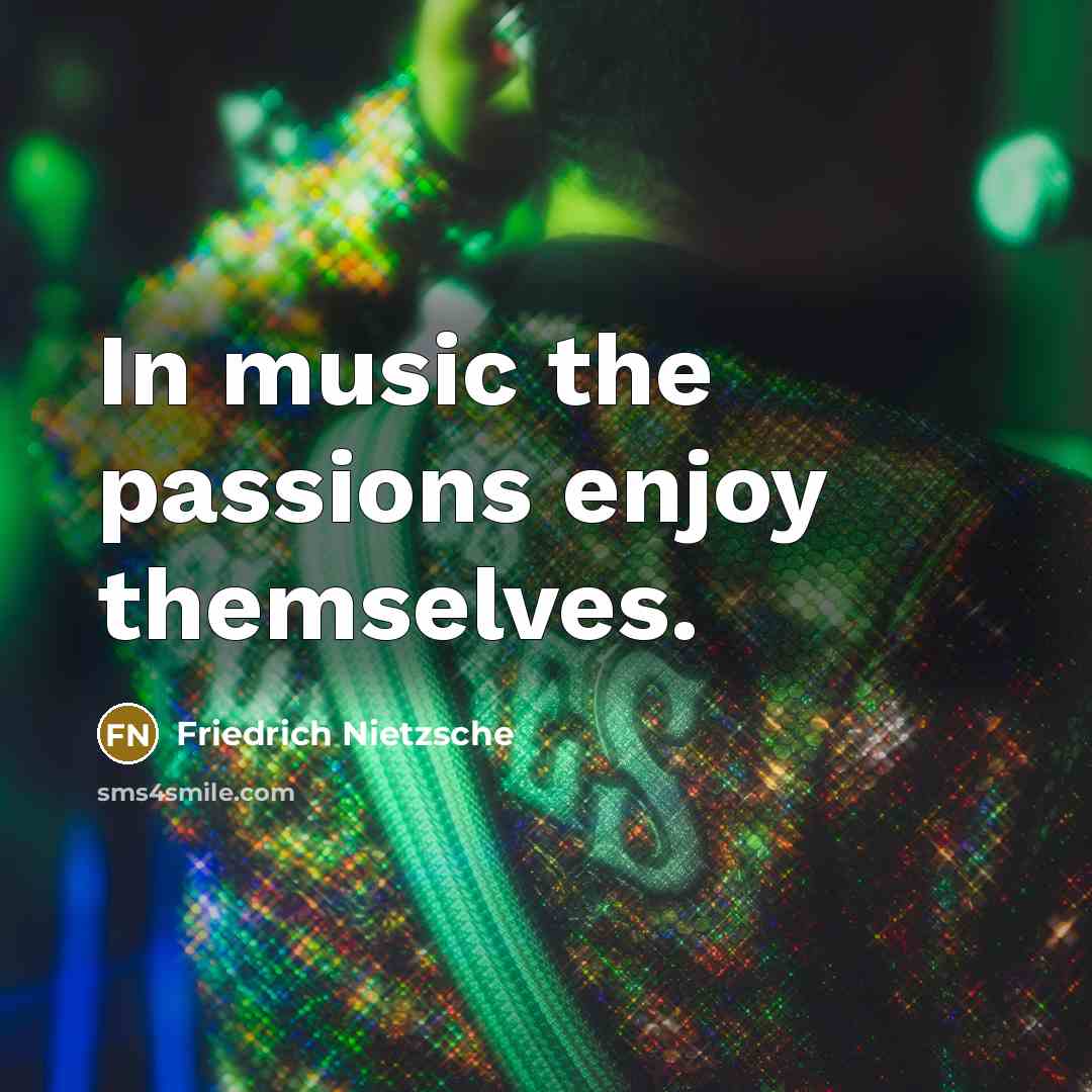 “In music the passions enjoy themselves.…” quote by Friedrich Nietzsche