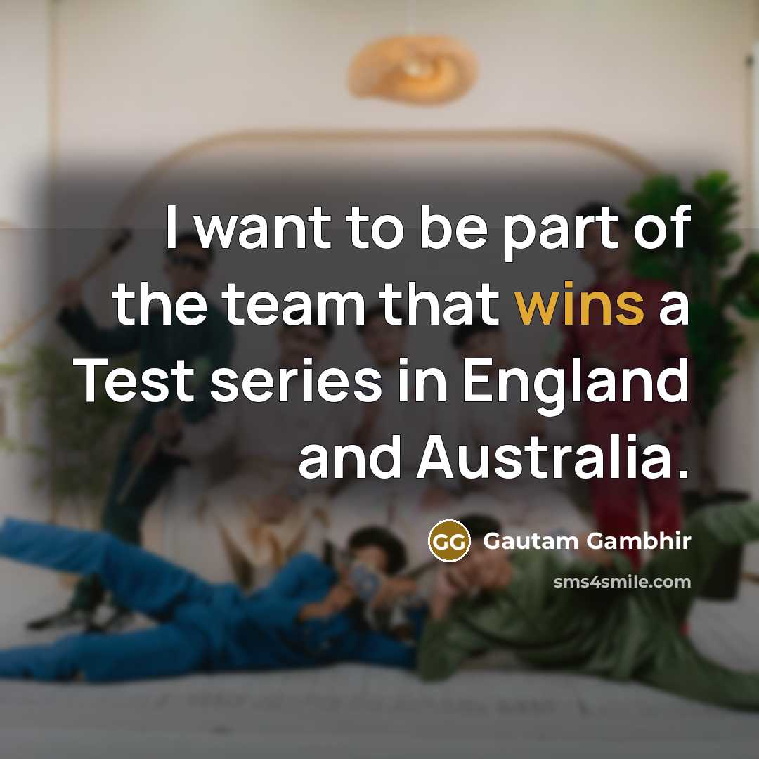 “I want to be part of the team that wins…” quote by Gautam Gambhir