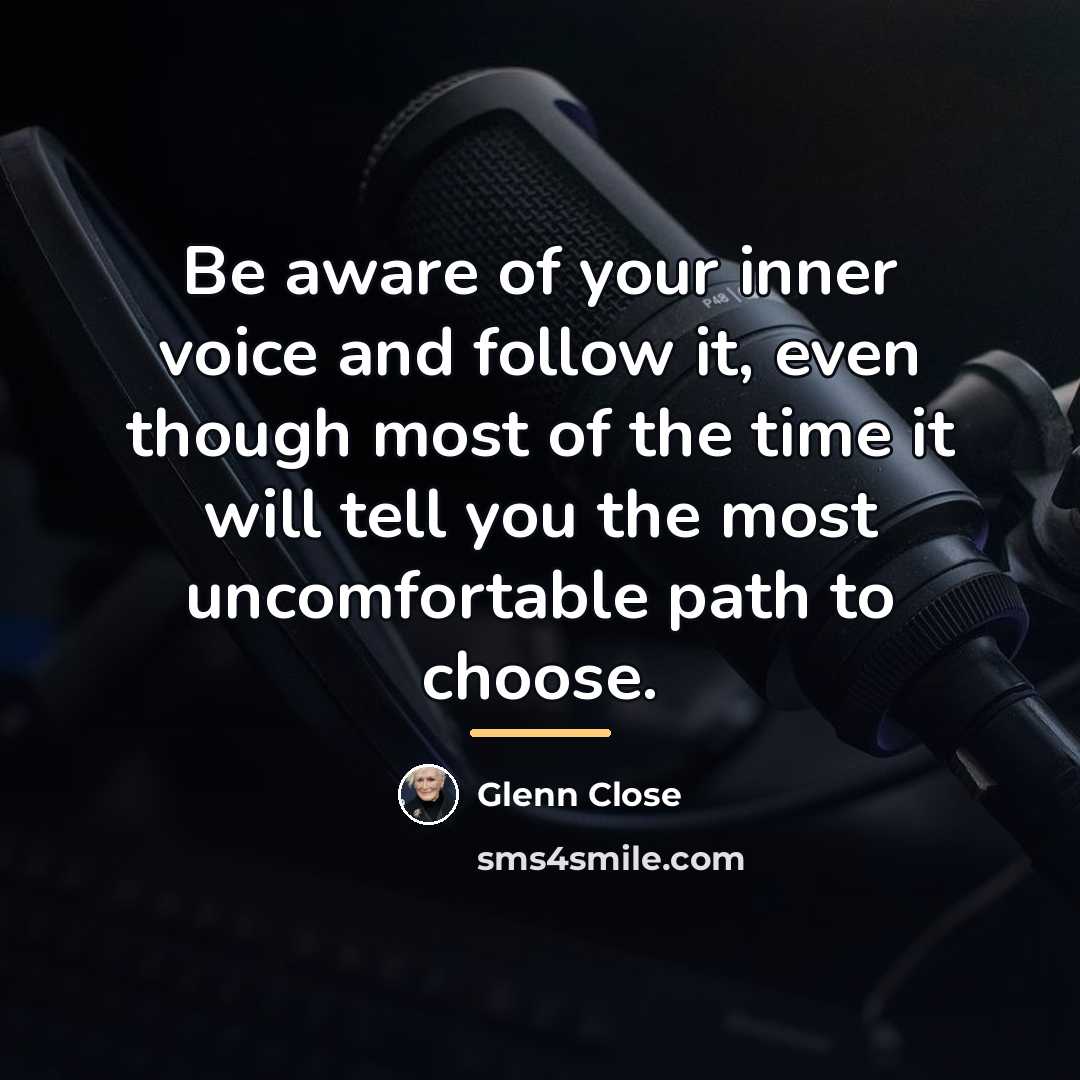“Be aware of your inner voice and follow it, even…” quote by Glenn Close