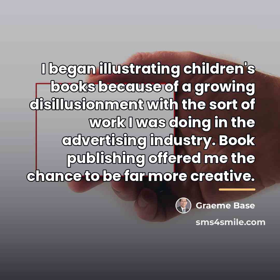 “I began illustrating children's books because of a growing disillusionment…” quote by Graeme Base