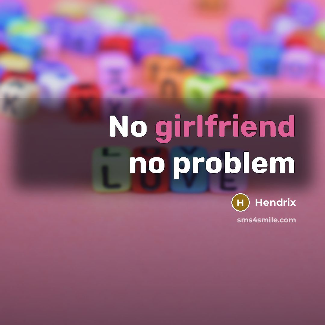 “No girlfriend no problem” quote by Hendrix