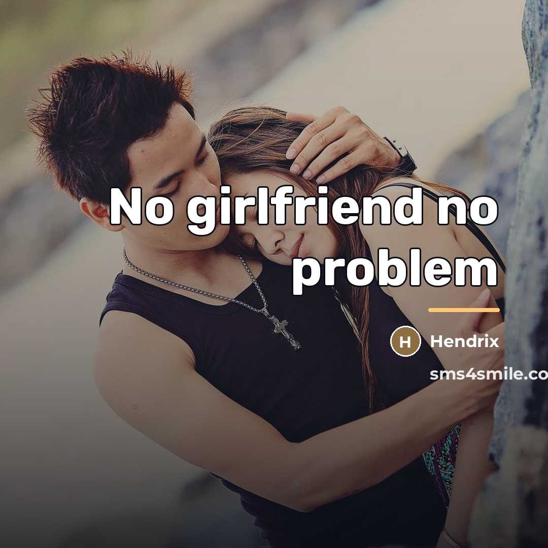 “No girlfriend no problem…” quote by Hendrix