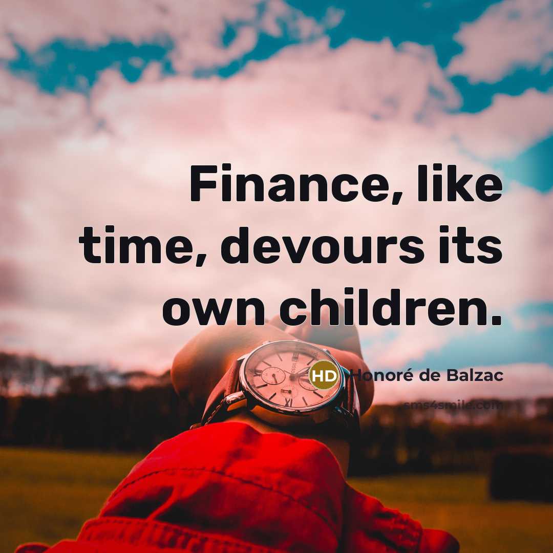 “Finance, like time, devours its own children.…” quote by Honore de Balzac