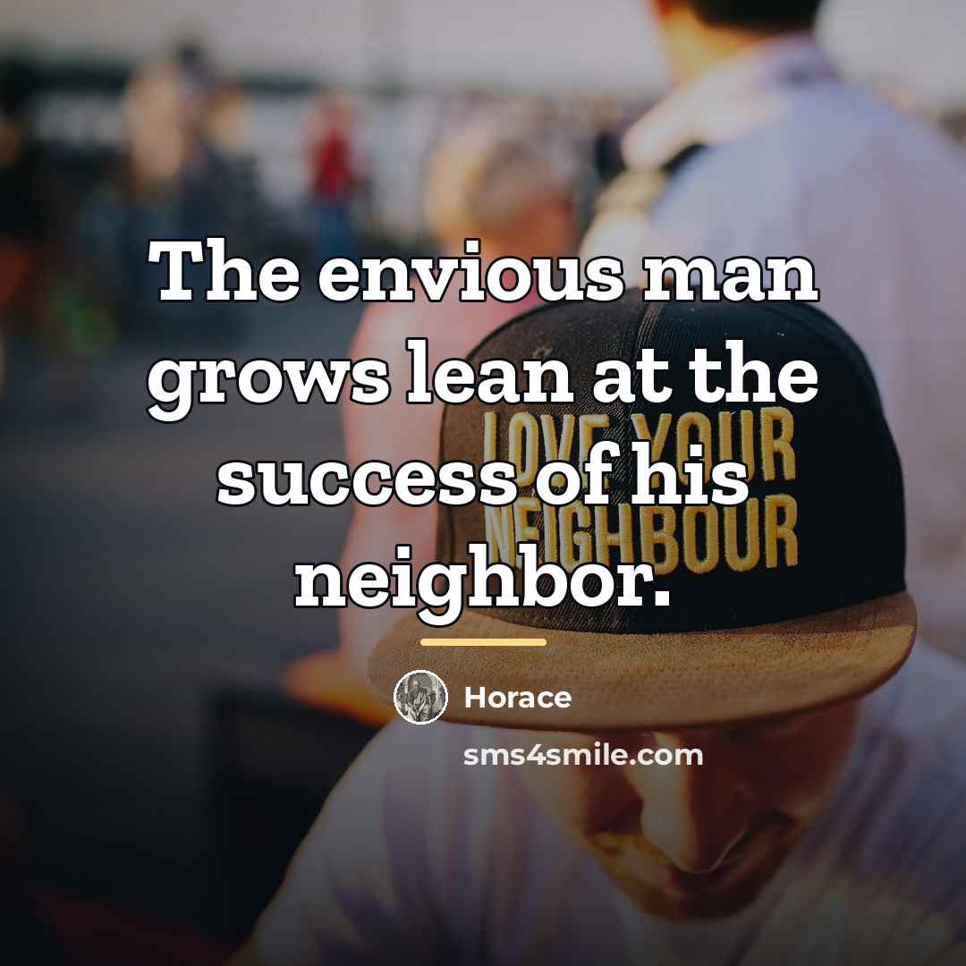 “The envious man grows lean at the success of his…” quote by Horace