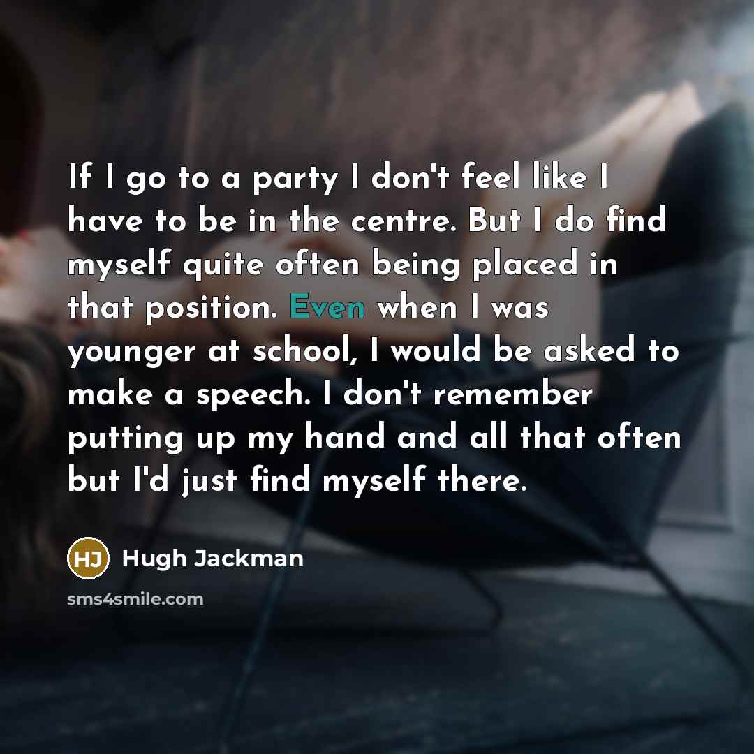 “If I go to a party I don't feel like…” quote by Hugh Jackman