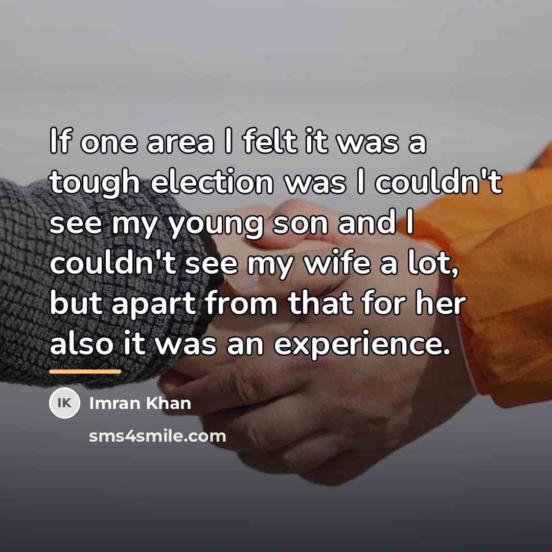 “If one area I felt it was a tough election…” quote by Imran Khan