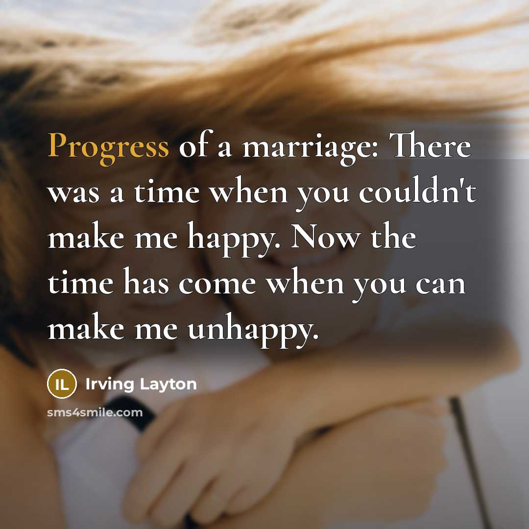 “Progress of a marriage: There was a time when you…” quote by Irving Layton