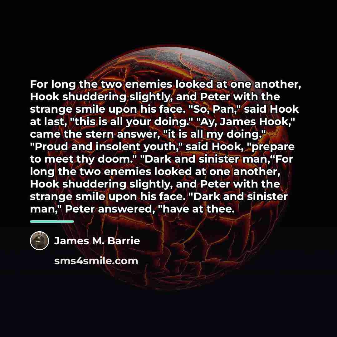 “For long the two enemies looked at one another, Hook…” quote by James M. Barrie