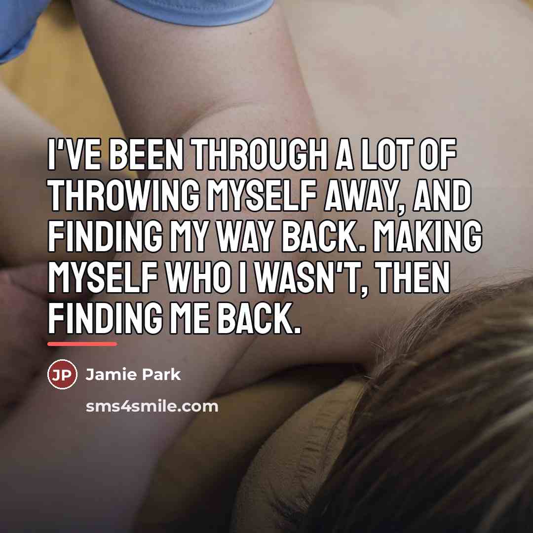 “I've been through a lot of throwing myself away, and…” quote by Jamie Park