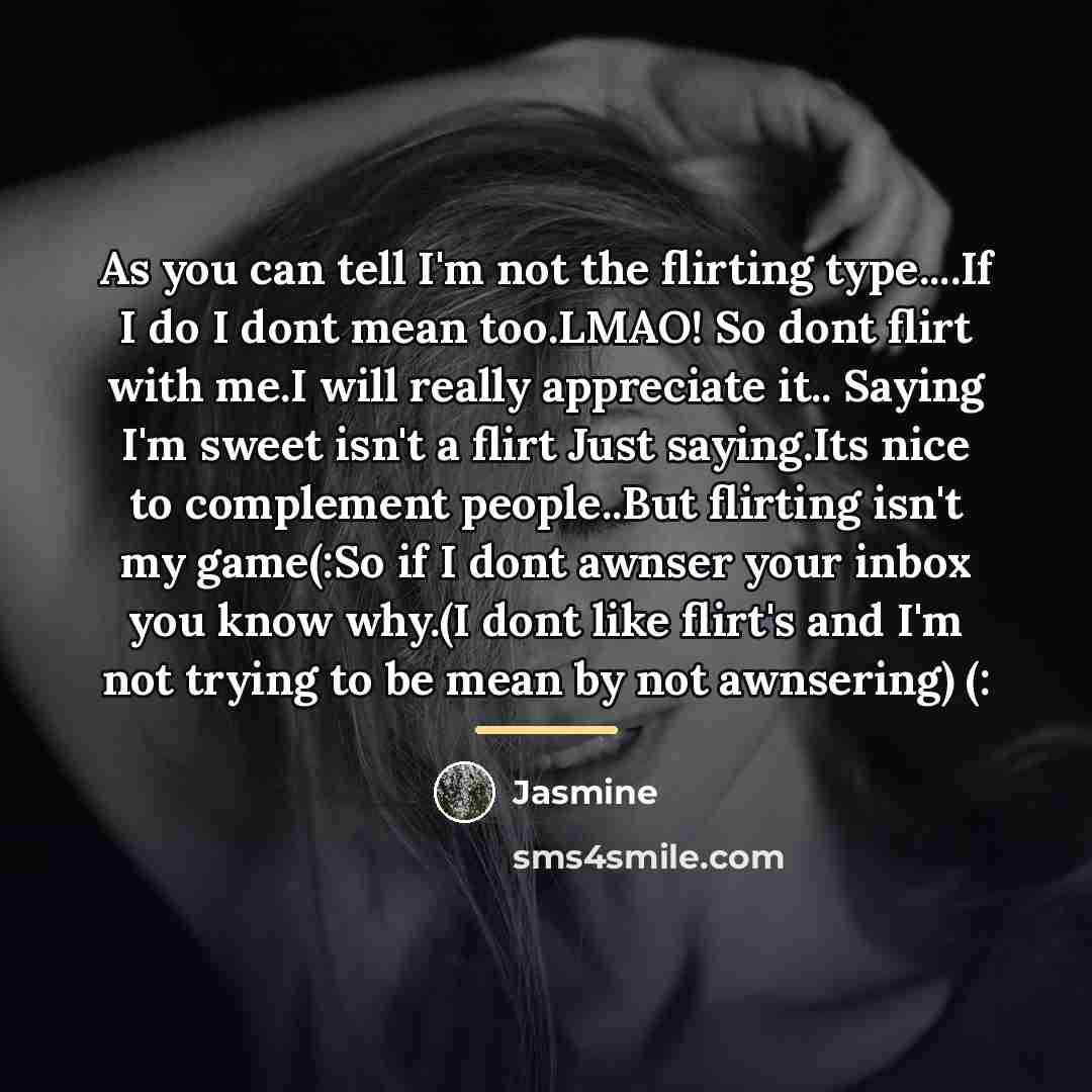 “As you can tell I'm not the flirting type....If I…” quote by Jasmine