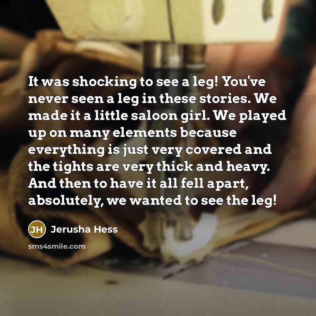 “It was shocking to see a leg! You've never seen…” quote by Jerusha Hess