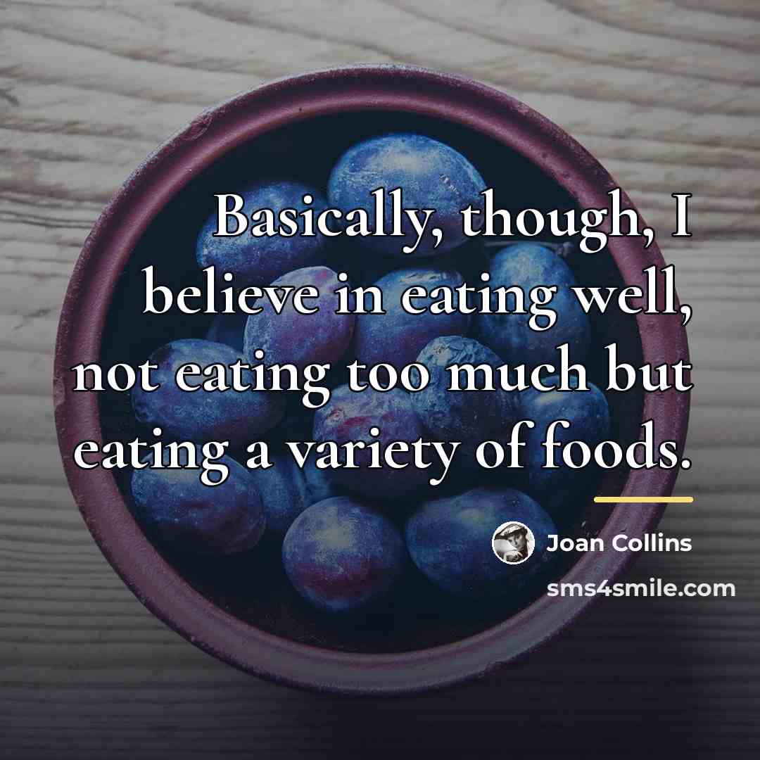 “Basically, though, I believe in eating well, not eating too…” quote by Joan Collins