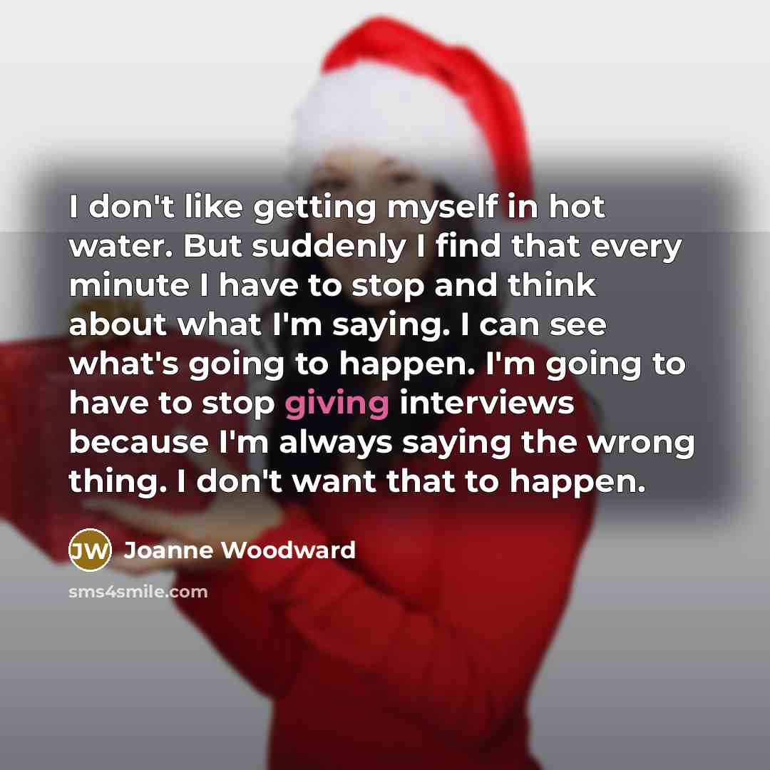 “I don't like getting myself in hot water. But suddenly…” quote by Joanne Woodward