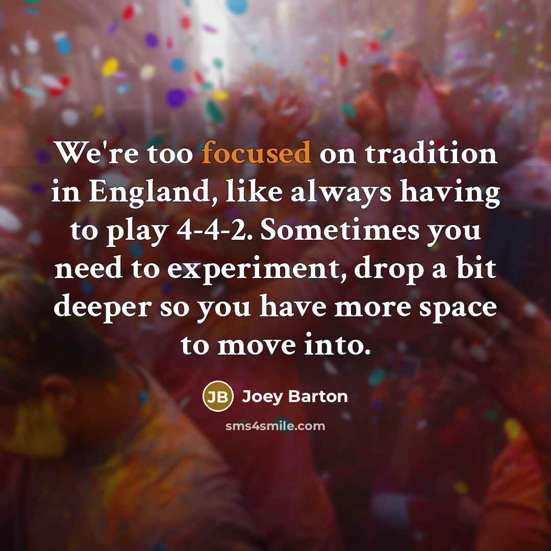 “We're too focused on tradition in England, like always having…” quote by Joey Barton