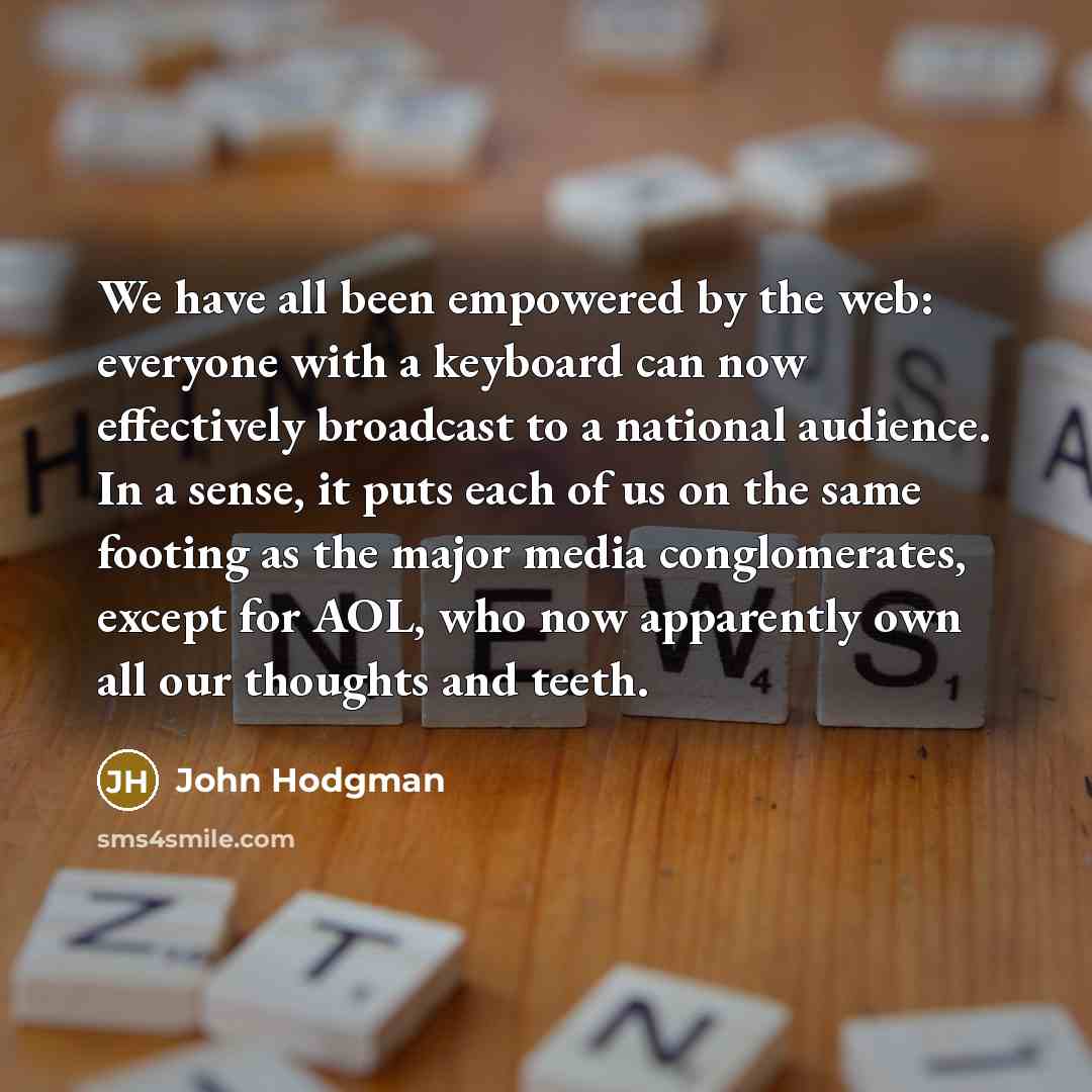 “We have all been empowered by the web: everyone with…” quote by John Hodgman