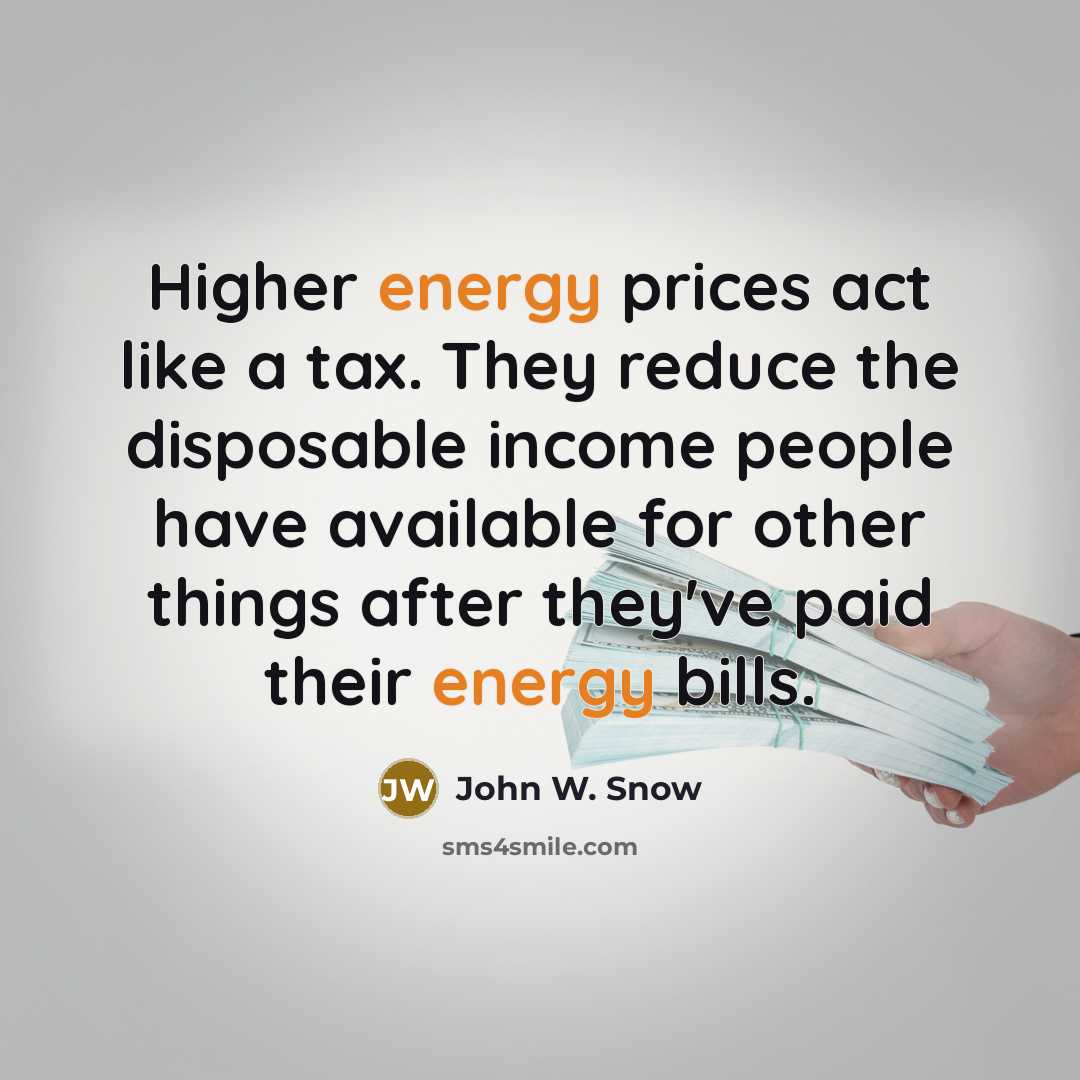 “Higher energy prices act like a tax. They reduce the…” quote by John W. Snow