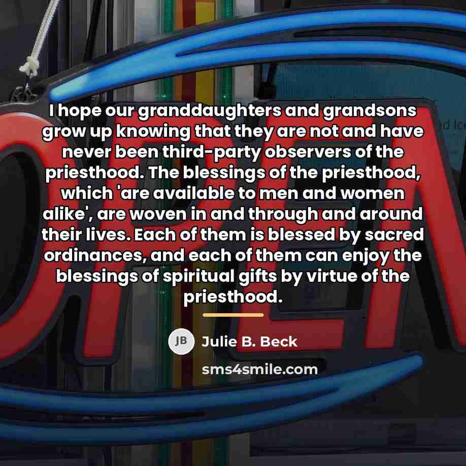 “I hope our granddaughters and grandsons grow up knowing that…” quote by Julie B. Beck