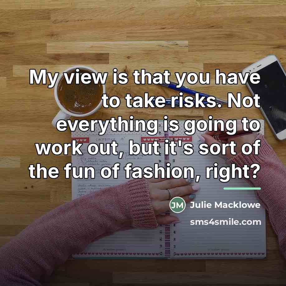 “My view is that you have to take risks. Not…” quote by Julie Macklowe