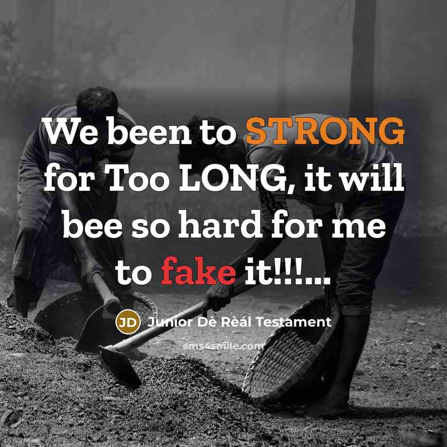 “We been to STRONG for Too LONG, it will bee so hard for me to fake it!!!...” quote by Junior Dè Rèál Testament