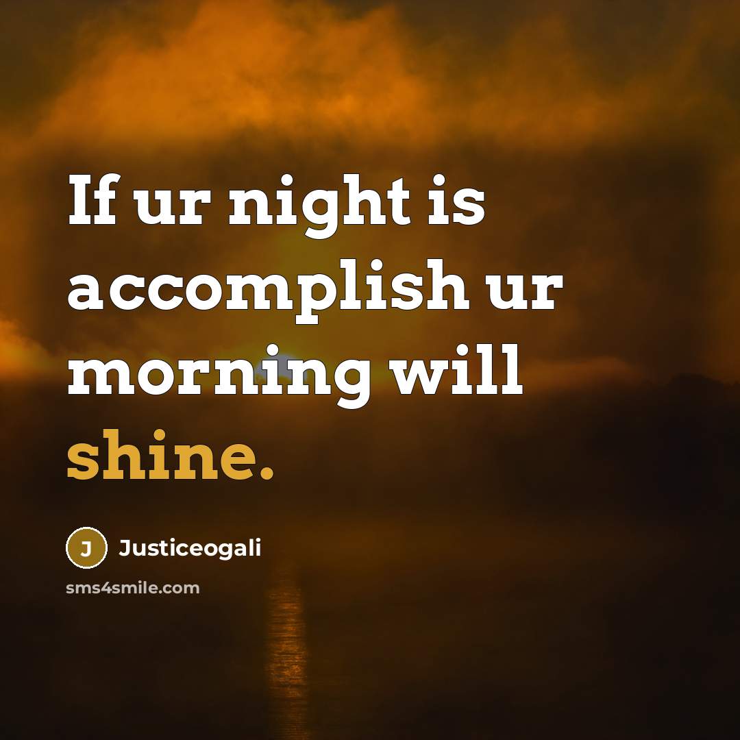 “If ur night is accomplish ur morning will shine.…” quote by Justiceogali