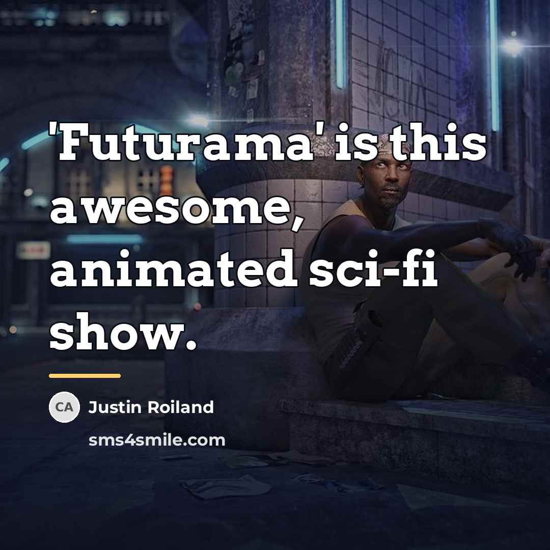 “'Futurama' is this awesome, animated sci-fi show.…” quote by Justin Roiland