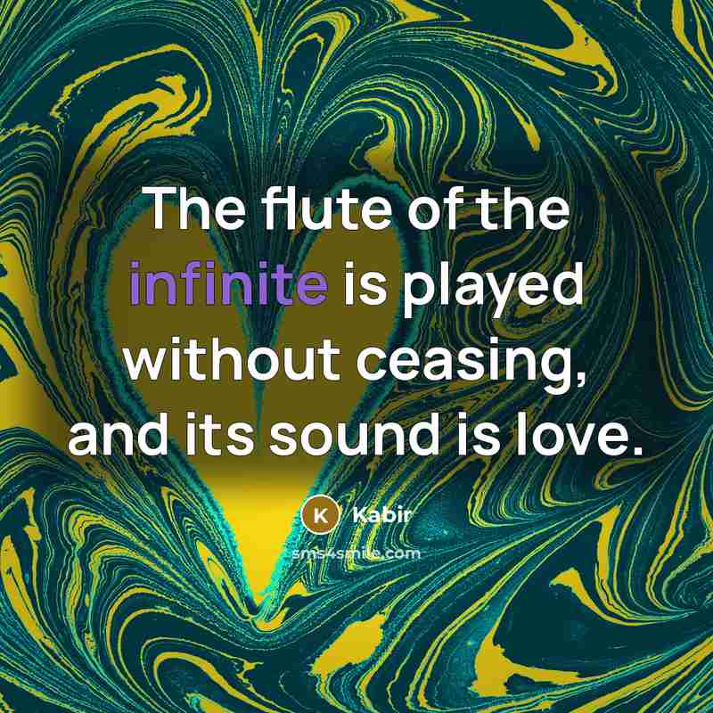 “The flute of the infinite is played without ceasing, and…” quote by Kabir
