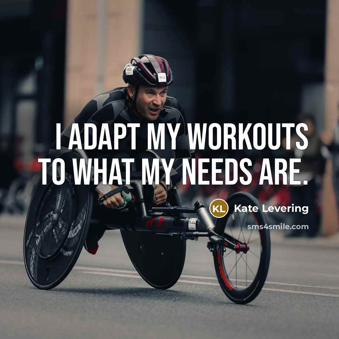 “I adapt my workouts to what my needs are.…” quote by Kate Levering