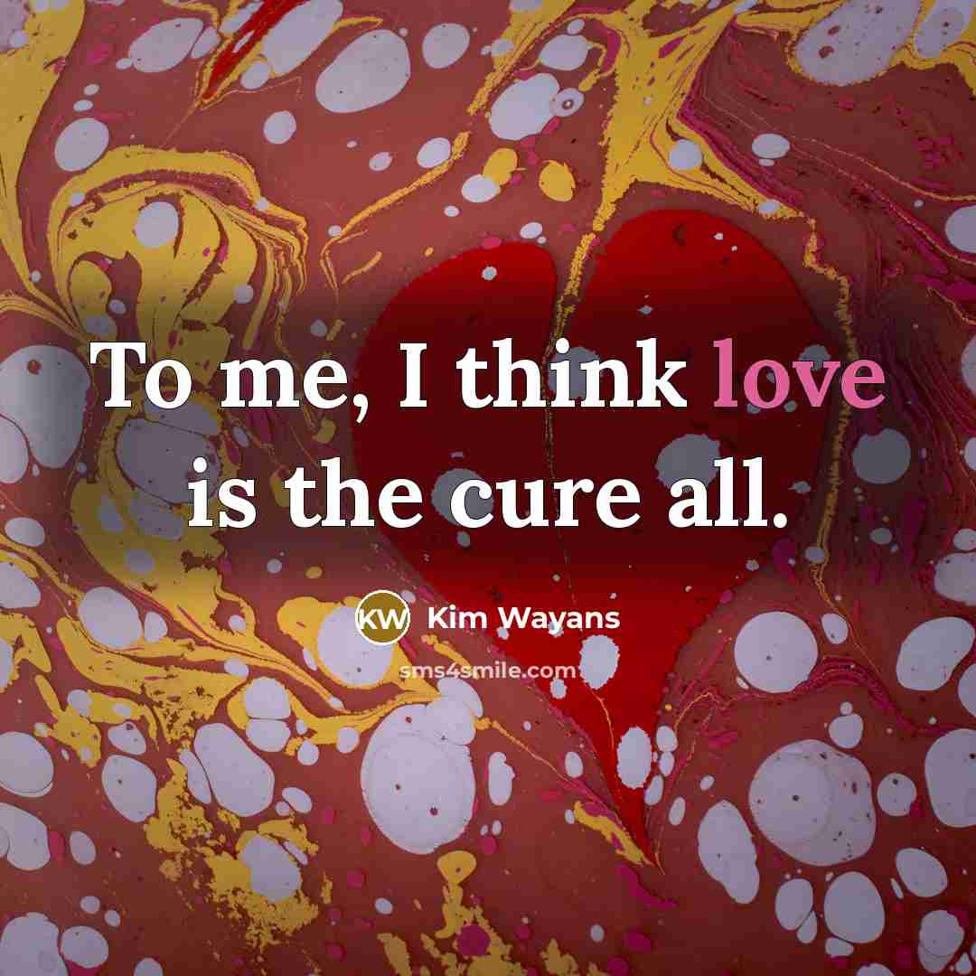 “To me, I think love is the cure all.…” quote by Kim Wayans