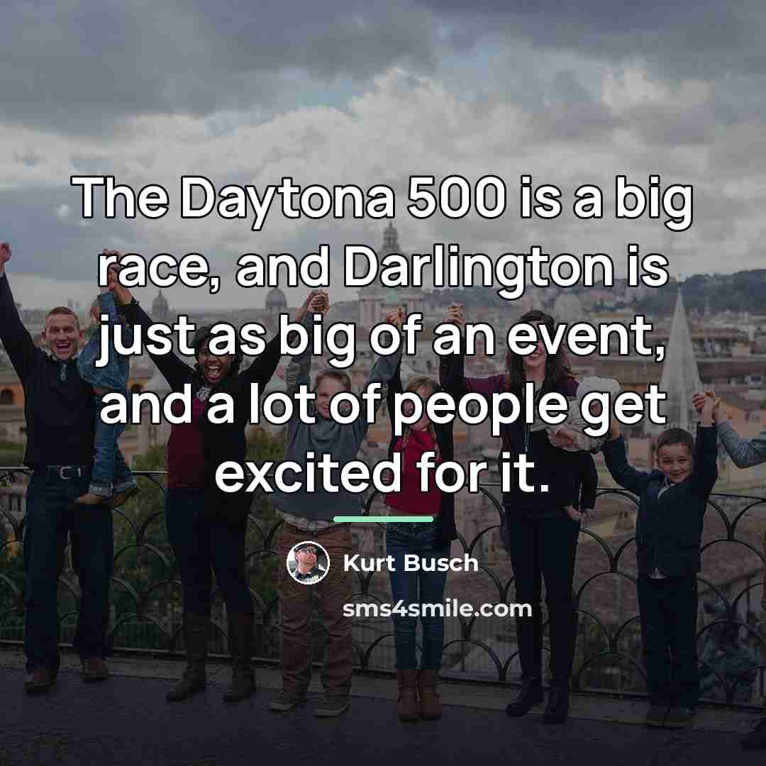 “The Daytona 500 is a big race, and Darlington is…” quote by Kurt Busch