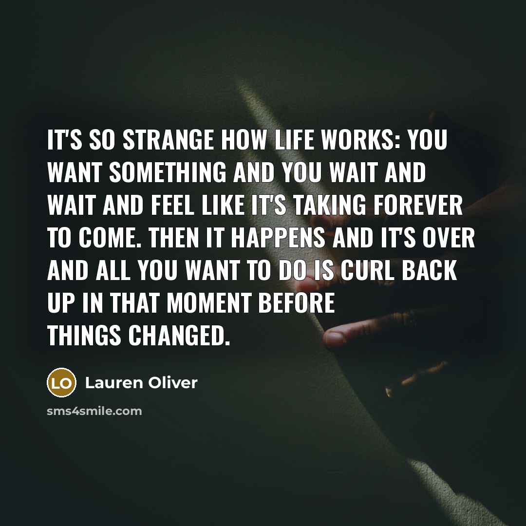 “It's so strange how life works: You want something and…” quote by Lauren Oliver