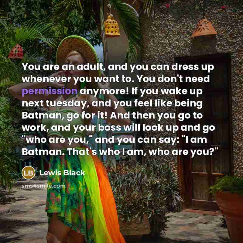 “You are an adult, and you can dress up whenever…” quote by Lewis Black
